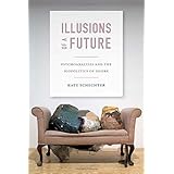 illusions of a future psychoanalysis and the biopolitics of desire experimental futures