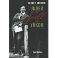 Robert Service: Under the Spell of the Yukon