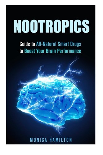 Nootropics: Guide to All-Natural Smart Drugs to Boost Your Brain Performance (Boost IQ Level)