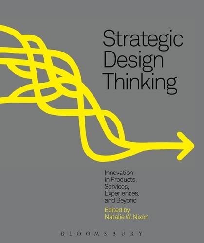 Strategic Design Thinking: Innovation in Products, Services, Experiences and BeyondFrom Fairchild Books
