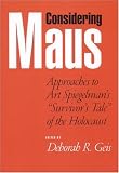 Considering Maus: Approaches to Art Spiegelman's "Survivor's Tale" of the Holocaust