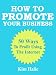 How To Promote Your Business: 50 Ways To Profit Using The Internet