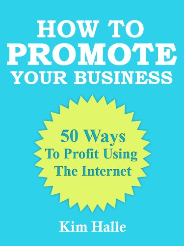How To Promote Your Business: 50 Ways To Profit Using The Internet How To Promote Your Business: 50 Ways To Profit Using The Internet