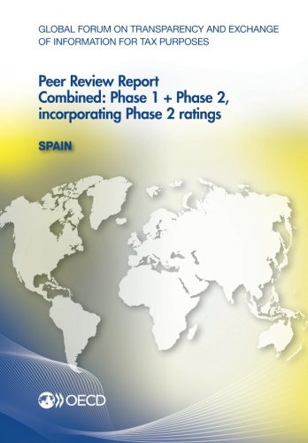 Global Forum on Transparency and Exchange of Information for Tax Purposes Peer Reviews: Spain 2013: Combined: Phase 1 + Phase 2, incorporating Phase 2 ratings