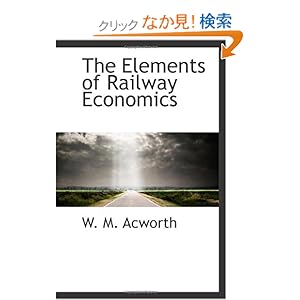 【クリックでお店のこの商品のページへ】The Elements of Railway Economics: W. M. Acworth: 洋書