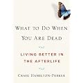 What to Do When You Are Dead