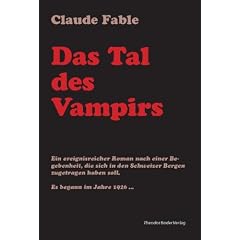 Das Tal des Vampirs: Ein ereignisreicher Roman nach einer Begebenheit, die sich in den Schweizer Bergen zugetragen haben soll.
