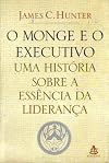 O Monge e o Executivo: uma História sobre a Essência da Liderança