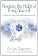 Breaking the Habit of Being Yourself: How to Lose Your Mind and Create a New One