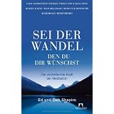 Sei der Wandel, den du dir w�nschst: Die ver�ndernde Kraft der Meditationvon "Ed & Deb Shapiro"