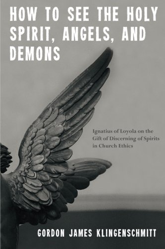 how to see the holy spirit angels and demons ignatius of loyola on the gift of discerning of spirits in church