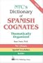 NTC's Dictionary of Spanish Cognates Thematically Organized