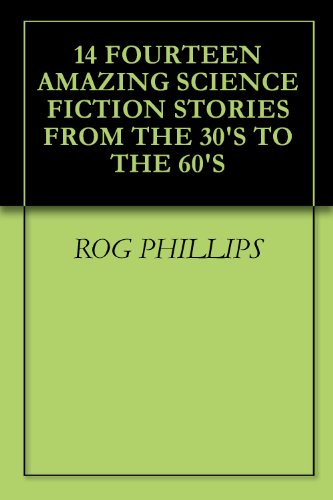 14 FOURTEEN AMAZING SCIENCE FICTION STORIES FROM THE 30'S TO THE 60'S, by ROG PHILLIPS, GERALD VANCE, NEIL R. JONES, EDMOND HAMILTON, TAYL 14 FOURTEEN AMAZING SCIENCE FICTION STORIES FROM THE 30'S TO THE 60'S, by ROG PHILLIPS, GERALD VANCE, NEIL R. JONES, EDMOND HAMILTON, TAYL
