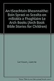 An tSeachtain bheannaithe : scéal seachtain na cásca : Matha 21:1-28:10 : Marcas 11;1-16:8 : Lucas 19:29 - 24:12 : Eoin 12:12-20:10 do pháistí