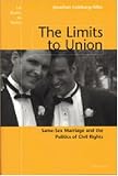The Limits to Union: Same-Sex Marriage and the Politics of Civil Rights (Law, Meaning, and Violence)