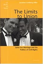 The Limits to Union: Same-Sex Marriage and the Politics of Civil Rights (Law, Meaning, and Violence)