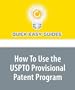How To Use the USPTO Provisional Patent Program: Secure a One-Year Patent for Only $100!