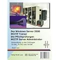 Der Windows Server 2008 MCITP Trainer - Die Pflichtpr�fungen MCITP Server Administrator - Vorbereitung zu den Pr�fungen 70-640, 70-642 und 70-646