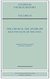 The church, the afterlife and the fate of the soul : papers read at the 2007 summer meeting and the 2008 winter meeting of the Ecclesiastical History Society