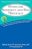 Overcome Infertility and Pain, Naturally