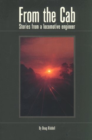 From the Cab: Stories from a Locomotive Engineer by Riddell, Doug Published by Interurban Pr (1999) Paperback
