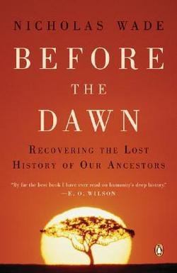 Nicholas Wade: Before the Dawn : Recovering the Lost History of Our Ancestors (Paperback); 2007 Edition