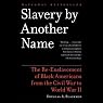 Slavery by Another Name: The Re-Enslavement of Black Americans from the Civil War to World War II