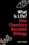 What is Life?: How chemistry becomes...