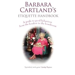 Barbara Cartland's Etiquette Handbook: A Guide to Good Behavious from the Boudoir to the Boardroom