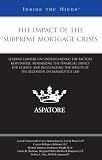 The Impact of the Subprime Mortgage Crisis: Leading Lawyers on Understanding the Factors Responsible, Minimizing the Financial Impact for Clients, and Recognizing the Effects of the Recession on Law