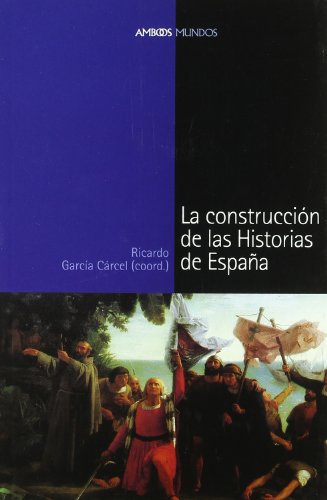 La construcci n de las historias de Espa a (Spanish Edition)