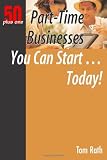 Part-Time Businesses You Can Start...Today! (50 Plus One) (50 Plus One)