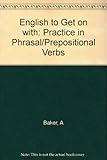 English to get on with : a situational, structured approach to phrasal-prepositional verbs