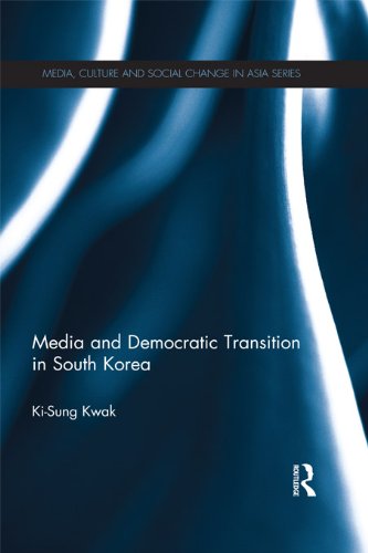 Media and Democratic Transition in South Korea (Media, Culture and Social Change in Asia Series)