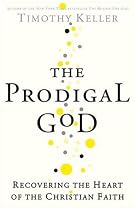 The Prodigal God: Recovering the Heart of the Christian Faith