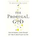 The Prodigal God: Recovering the Heart of the Christian Faith