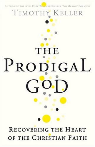 The Prodigal God: Recovering the Heart of the Christian Faith