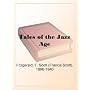 Tales of the Jazz Age by F. Scott (Francis Scott), 1896-1940 Fitzgerald