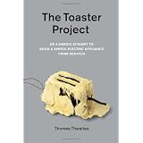 The Toaster Project: Or a Heroic Attempt to Build a Simple Electric Appliance from Scratch