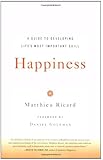 Happiness: A Guide to Developing Life's Most Important Skill