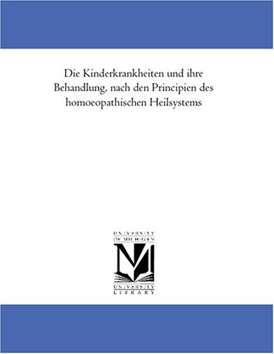 Die Kinderkrankheiten und ihre Behandlung, nach den Principien des homoeopathischen Heilsystems