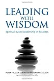 Leading with wisdom : spiritual-based leadership in business