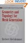 Geometry and Topology for Mesh Generation (Cambridge Monographs on Applied and Computational Mathematics)