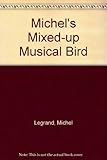 Michel's mixed-up musical bird