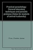 Practical parasitology : general laboratory techniques and parasitic protozoa