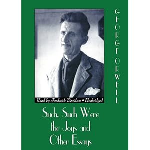 Such, Such Were the Joys and Other Essays - George Orwell