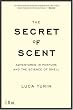 The Secret of Scent: Adventures in Perfume and the Science of Smell