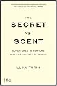 The Secret of Scent: Adventures in Perfume and the Science of Smell
