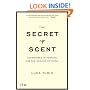 The Secret of Scent: Adventures in Perfume and the Science of Smell