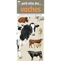 Petit atlas des vaches : 40 Races � d�couvrir et identifier